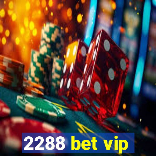 2288 bet vip